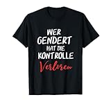 Lustiges Wer Gendert hat die Kontrolle Verloren Anti-Gendern T-Shirt