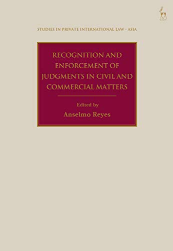 Recognition and Enforcement of Judgments in Civil and Commercial Matters (Studies in Private International Law - Asia Book 1)