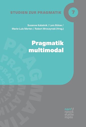 Pragmatik multimodal (Studien zur Pragmatik 7) (German Edition)