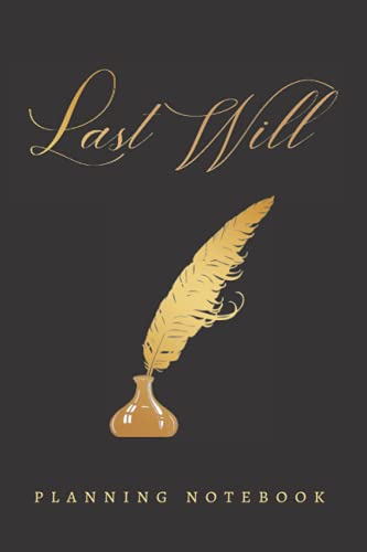 LAST WILL: PLANNING NOTEBOOK | PERSONAL PLANNER FOR YOUR LAST WILL OR TESTAMENT OVER TIME:...