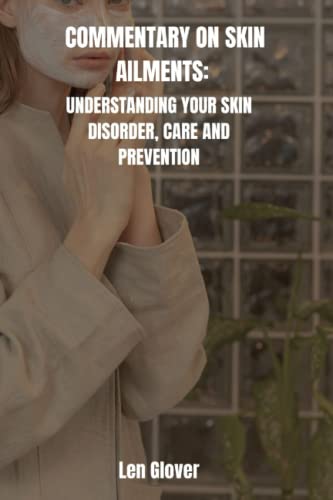 COMMENTARY ON SKIN AILMENTS: UNDERSTANDING YOUR SKIN DISORDER, CARE AND PREVENTION