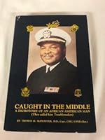 Caught in the Middle: A Dichotomy of an African American Man: They Called Him Troublemaker: A Historical Autobiography of Leadership 0963465805 Book Cover