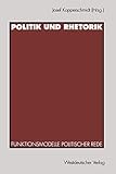  Politik und Rhetorik: Funktionsmodelle Politischer Rede (German Edition)