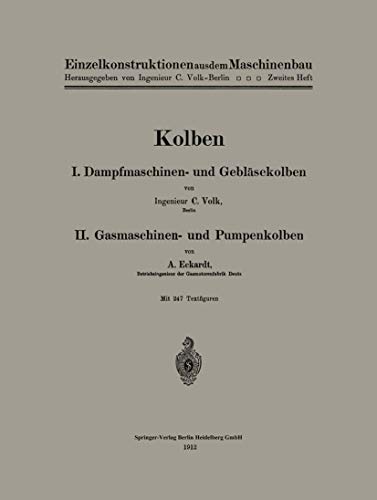 Kolben: I. Dampfmaschinen- und Gebläsekolben. II. Gasmaschinen- und Pumpenkolben (Einzelkonstruktionen aus dem Maschinenbau, 2, Band 2)