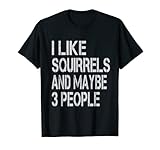 I Like Squirrles And Maybe 3 People Ardilla Divertida Camiseta