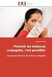 Prévenir les violences conjugales, c'est possible!: Les groupes d'auteurs de violences conjugales (French Edition)