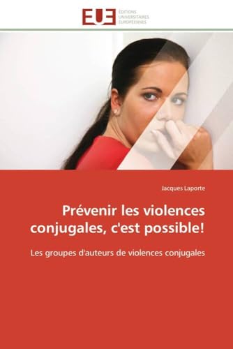 Prévenir les violences conjugales, c'est possible!: Les groupes d'auteurs de violences conjugales (French Edition)
