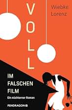 Voll im falschen Film: Ein nüchterner Roman