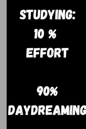 Studying 10% Effort 90% Daydraming Notebook: Funny Gift Notebook Journal