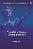 Principles of Chinese Criminal Procedure (Studies in International and Comparative Criminal Law)