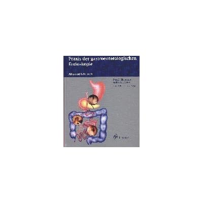 Praxis der gastroenterologischen Endoskopie. Atlas und Lehrbuch.