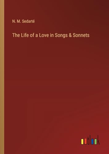 The Life of a Love in Songs & Sonnets
