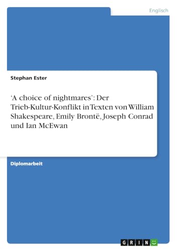 'A choice of nightmares': Der Trieb-Kultur-Konflikt in Texten von William Shakespeare, Emily Brontë, Joseph Conrad und Ian McEwan (German Edition)
