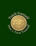  Teach Yourself How 2 Treat Yourself: Treat Your Mind, Body, & Spirit; Transform Your Thinking; Transcend Your Life