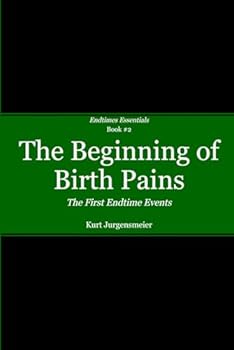 The Beginning of Birth Pains: The First Endtime Events: Endtimes Essentials Book 2
