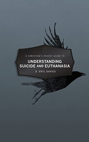 Christian’s Pocket Guide to Understanding Suicide and Euthanasia: A Contemporary and Biblical Perspective (Pocket Guides)