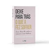 Deixe Para Tr&Atilde;&iexcl;s o Que a Fez Sofrer | Christian Bevere