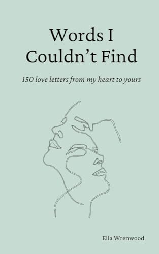Words I Couldn't Find: 150 Love Letters From My Heart To Yours