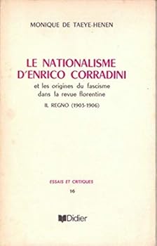 Le Nationalisme d'Enrico Corradini: Et Les Origines Du Fascisme Dans La Revue Florentine