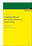 Praxishandbuch der Unternehmensbewertung: Grundlagen und Methoden. Bewertungsverfahren. Besonderheiten bei der Bewertung.
