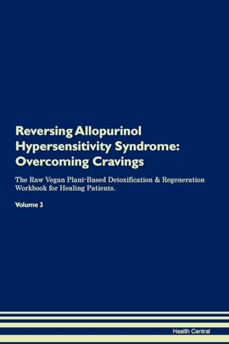 Preisvergleich Produktbild Reversing Allopurinol Hypersensitivity Syndrome: Overcoming Cravings The Raw Vegan Plant-Based Detoxification & Regeneration Workbook for Healing Patients. Volume 3