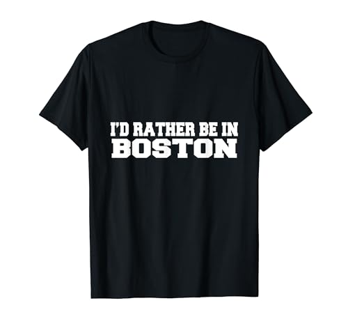 I'd Rather Be In Boston MA USA Fun Travel Vacation Ubicación Camiseta