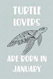  Turtle Lovers Are Born In January Edt 2: Birthday Gift for Turtle Lovers, Turtle Lovers Gifts, Cute Turtle Notebook - 120 Pages
