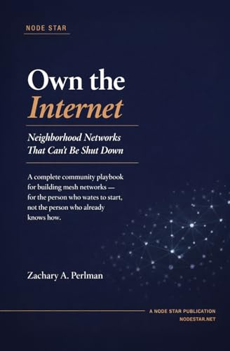 Own the Internet: Neighborhood Networks That Can’t Be Shut Down