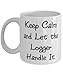 Keep Calm and Let the Logger Handle It. Logger 11oz 15oz Mug, Inspire Logger Gifts, Cup For Men Women from Team Leader, Useful logger gifts, Logger gift ideas, Unique logger gifts, Practical logger
