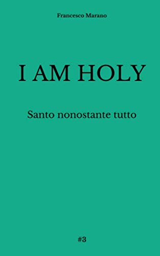 I AM Holy: Santo nonostante tutto (Saggi brevi)