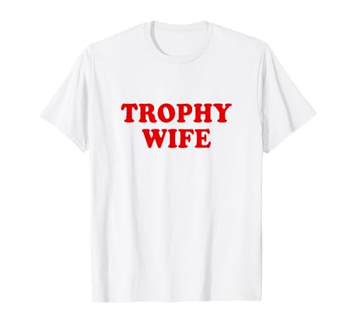 Trophy Wife Shirt Funny Camiseta