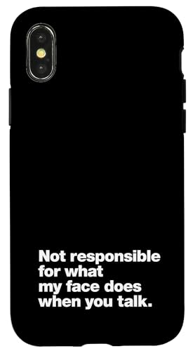 iPhone X/XS Not responsible for what my face does when you talk. Funny Case