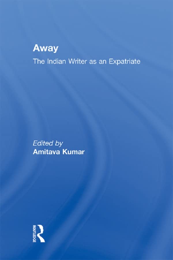 Away: The Indian Writer as an Expatriate