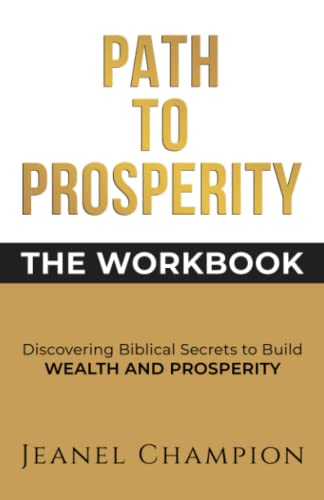 Path to Prosperity: The Workbook: Discovering Biblical Secrets to Build Wealth and Prosperity
