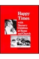 Happy Times With Nursery Children at Home and Church 0836112962 Book Cover