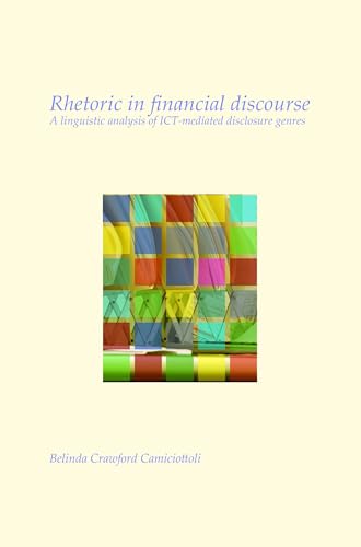 Rhetoric in financial discourse: A linguistic analysis of ICT-mediated disclosure genres (Utrecht Studies in Language and Communication, 26)