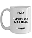 I'm a Deputy U.s. Marshal Mug I win! - Funny Coffee Cup - Novelty Birthday Christmas Gag Gifts Idea