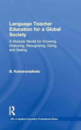 Language Teacher Education for a Global Society: A Modular Model for Knowing, Analyzing, Recognizing, Doing, and Seeing book cover