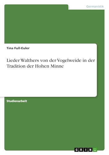 Lieder Walthers von der Vogelweide in der Tradition der Hohen Minne (German Edition)