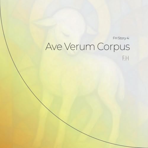 FH Story 4: Ave Verum Corpus