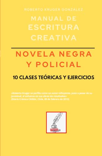 Manual de escritura creativa: novela negra y policial: 10 clases teóricas y ejercicios (Manuales de Escritura Creativa - Academia de Escritura Cervantes Editores / Grupo Editorial Sintagma)