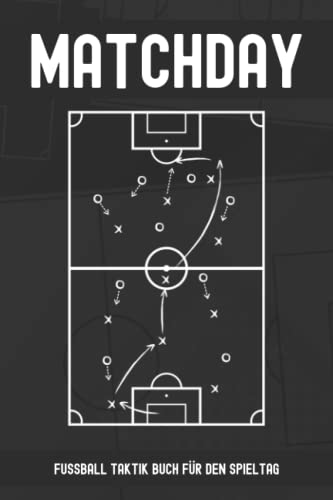 Matchday Fussball Taktik Buch: Taktikbuch für Fussballtrainer I Ideale Spielvorbereitung I Matchplan I Fussball Trainingszubehör I Fußballtrainer Ausrüstung I Fussball Trainer Buch I 120 Seiten