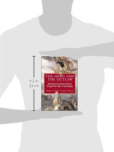 The Hero and the Outlaw: Building Extraordinary Brands Through the Power of Archetypes