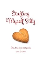 Stuffing Myself Silly: The Story of a Food Junkie B0CPVHM8XX Book Cover