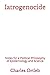 Iatrogenocide: Notes for a Political Philosophy of Epidemiology and Science