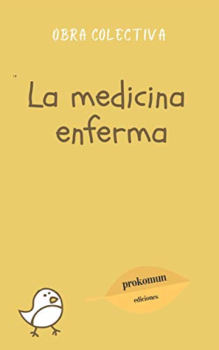 La medicina enferma: Iatrogenesis, mafia médica e industria farmaceutica (Spanish Edition)