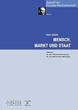 Mensch, Markt und Staat: Plädoyer für eine Wirtschaftsordnung für unvollkommene Menschen (Zukunft der Sozialen Marktwirtschaft, Band 4) - Erich Weede 