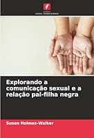 Explorando a comunicação sexual e a relação pai-filha negra (Portuguese Edition) 6208457025 Book Cover