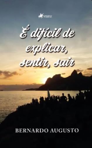 É difícil de explicar, sentir, sair - Bernardo Augusto