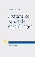 Spatantike Apostelerzahlungen: Hagiographie Und Erzahlte Christusgeschichte (German Edition) 3161646967 Book Cover